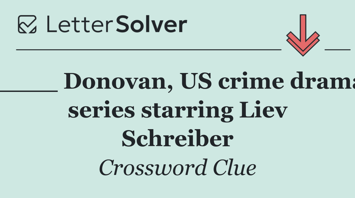 ____ Donovan, US crime drama series starring Liev Schreiber