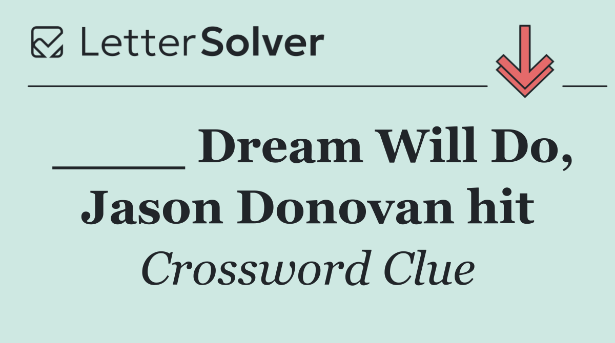 ____ Dream Will Do, Jason Donovan hit