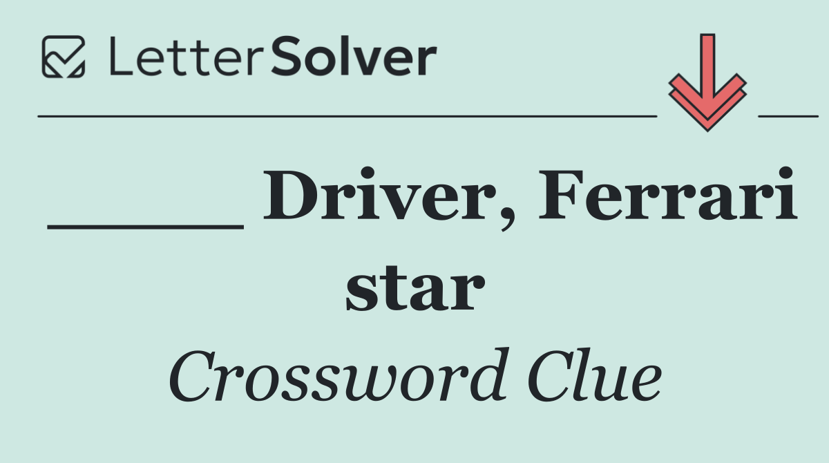 ____ Driver, Ferrari star