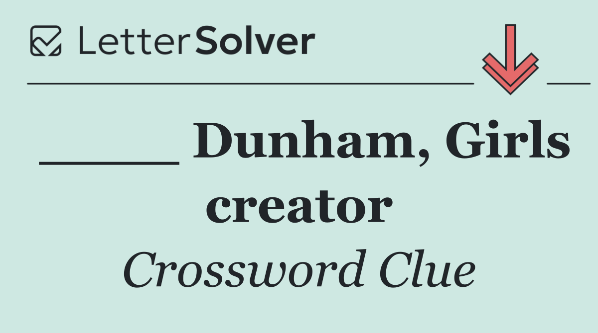 ____ Dunham, Girls creator