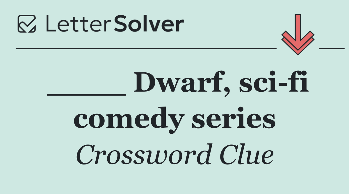 ____ Dwarf, sci fi comedy series