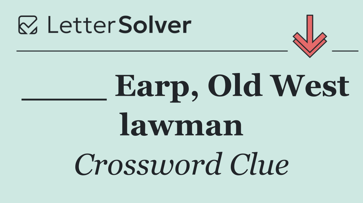 ____ Earp, Old West lawman