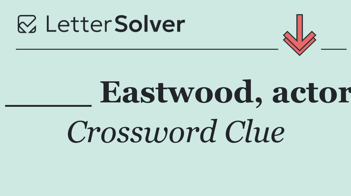 ____ Eastwood, actor