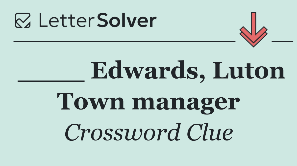 ____ Edwards, Luton Town manager