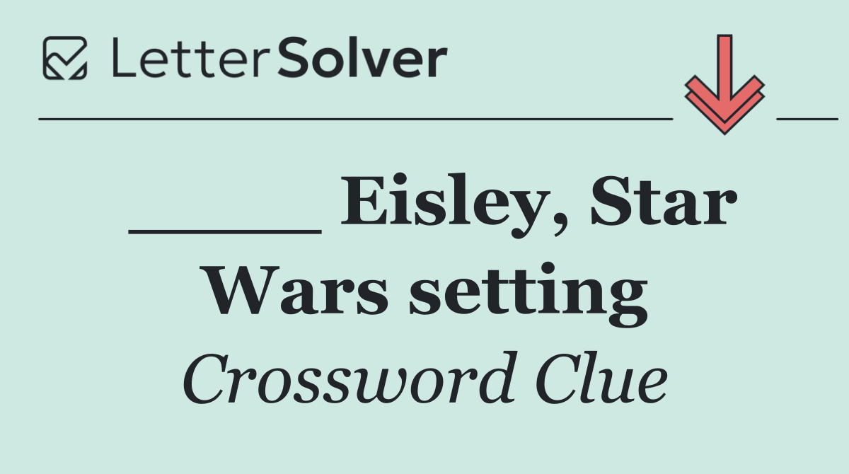 ____ Eisley, Star Wars setting