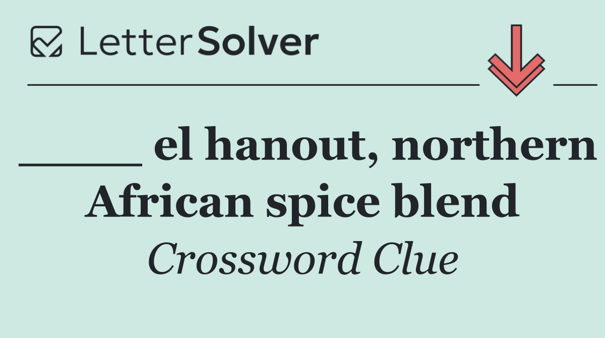 ____ el hanout, northern African spice blend
