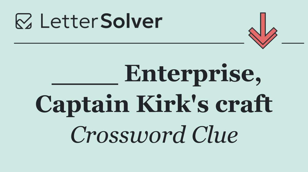 ____ Enterprise, Captain Kirk's craft