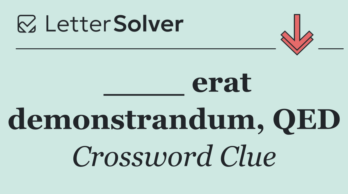 ____ erat demonstrandum, QED