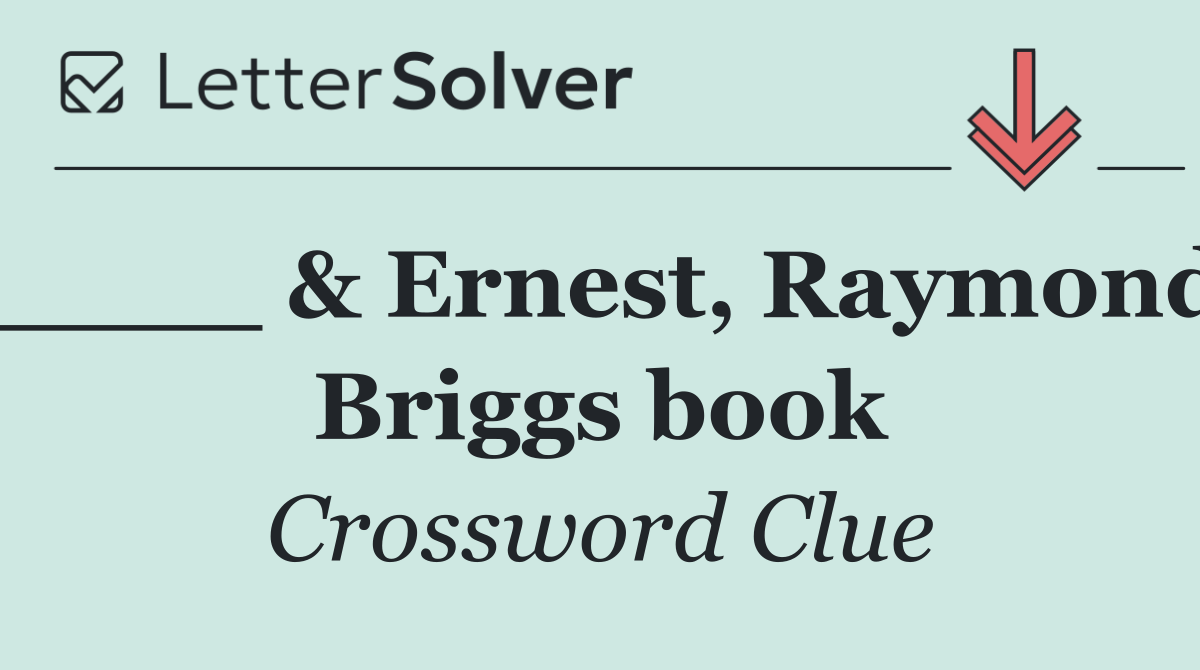 ____ & Ernest, Raymond Briggs book