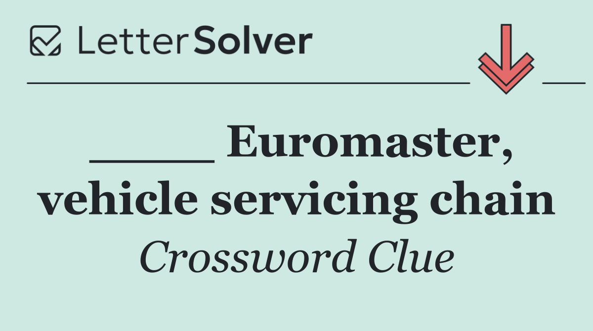 ____ Euromaster, vehicle servicing chain