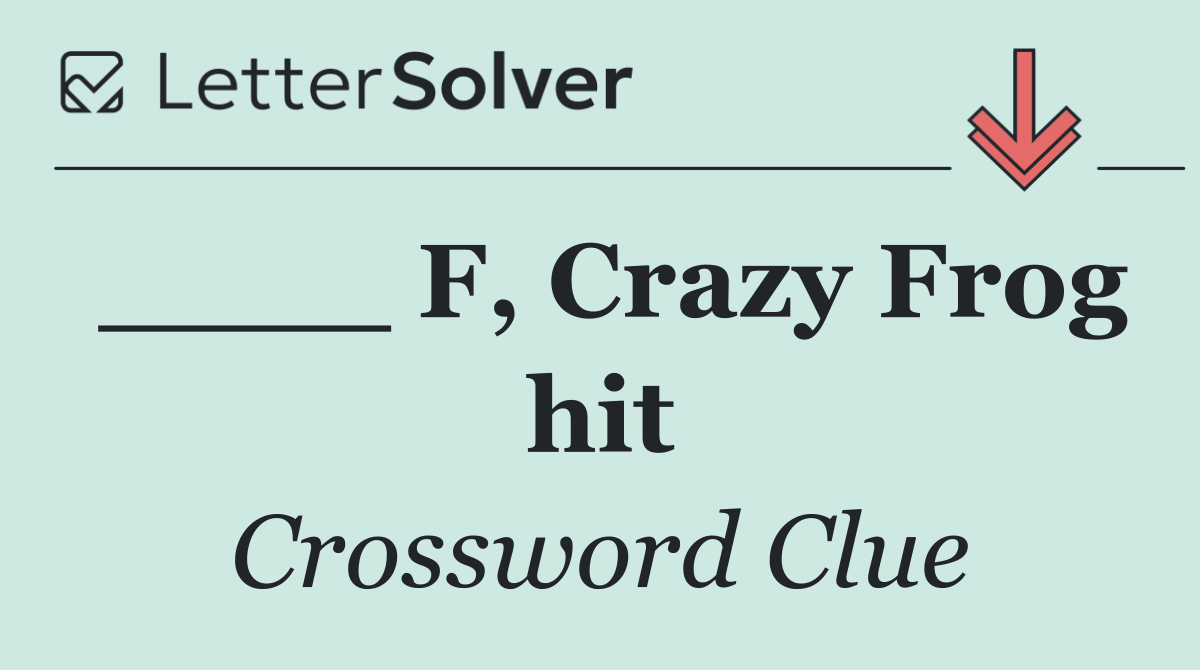 ____ F, Crazy Frog hit