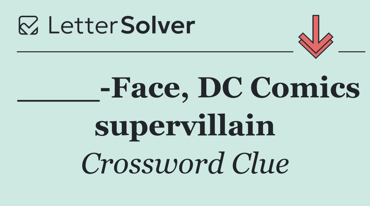 ____ Face, DC Comics supervillain