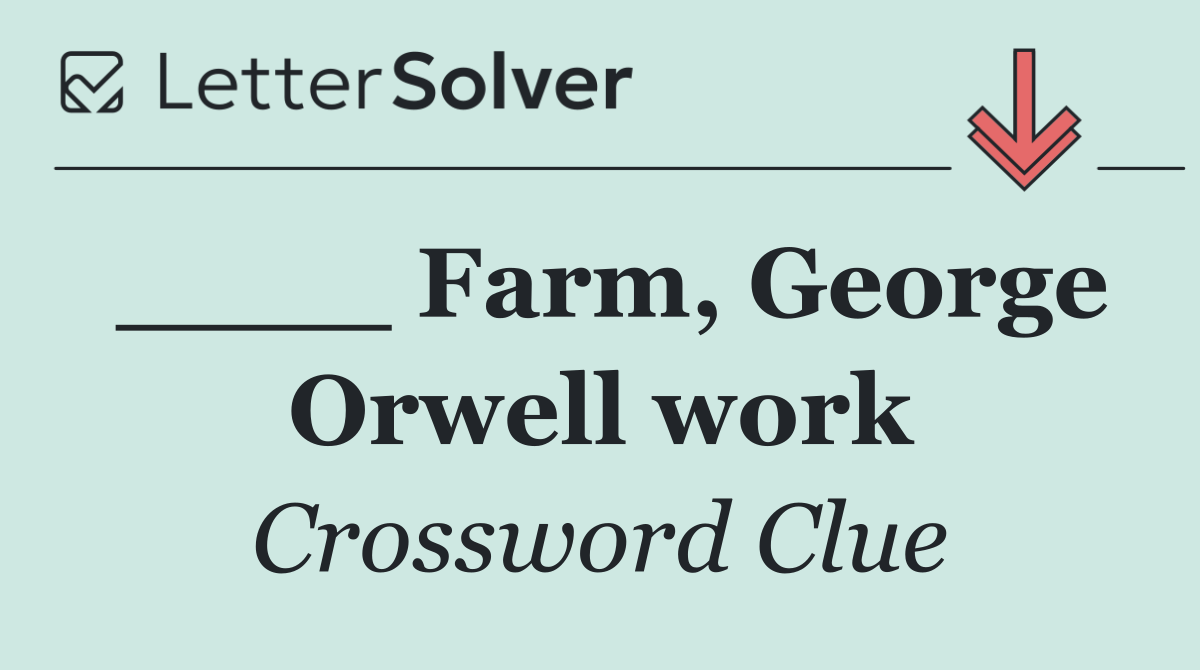 ____ Farm, George Orwell work