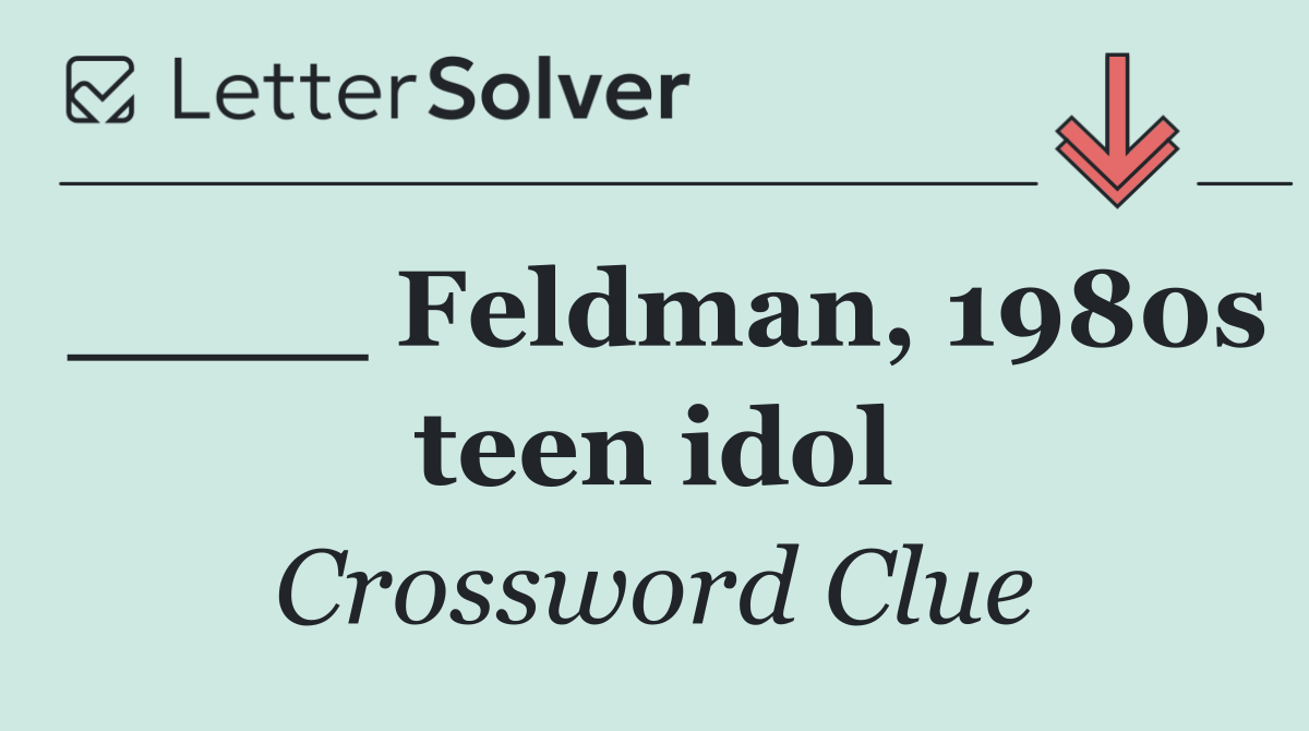 ____ Feldman, 1980s teen idol