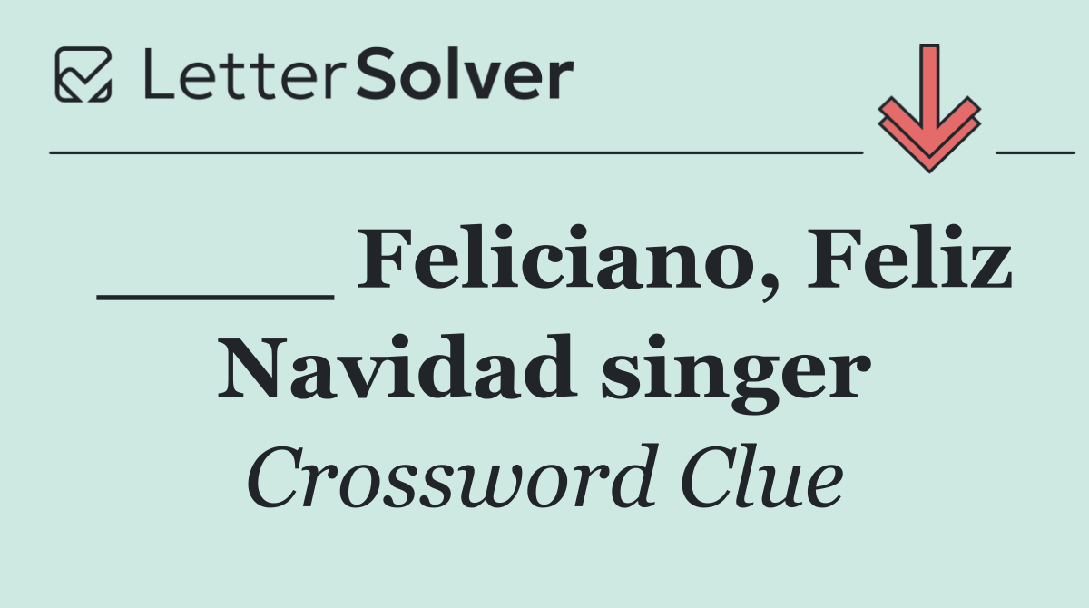 ____ Feliciano, Feliz Navidad singer