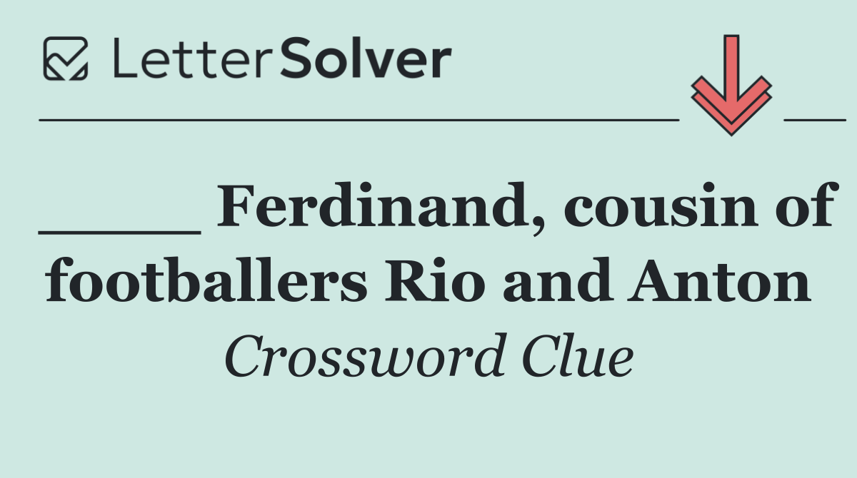 ____ Ferdinand, cousin of footballers Rio and Anton