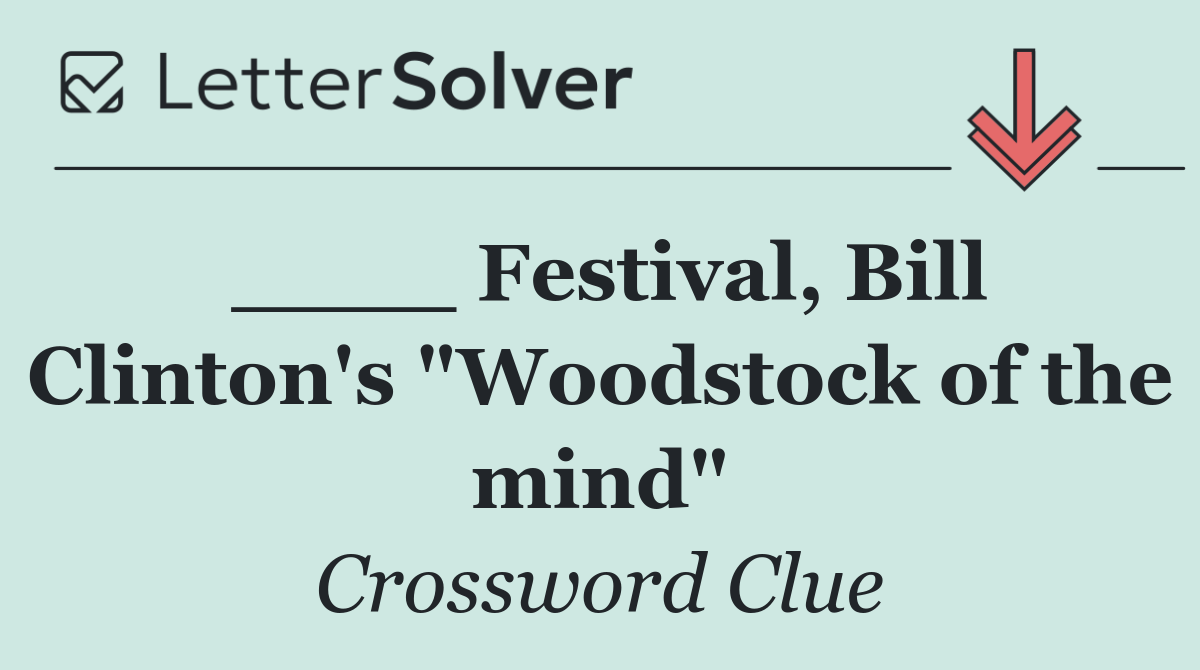 ____ Festival, Bill Clinton's "Woodstock of the mind"
