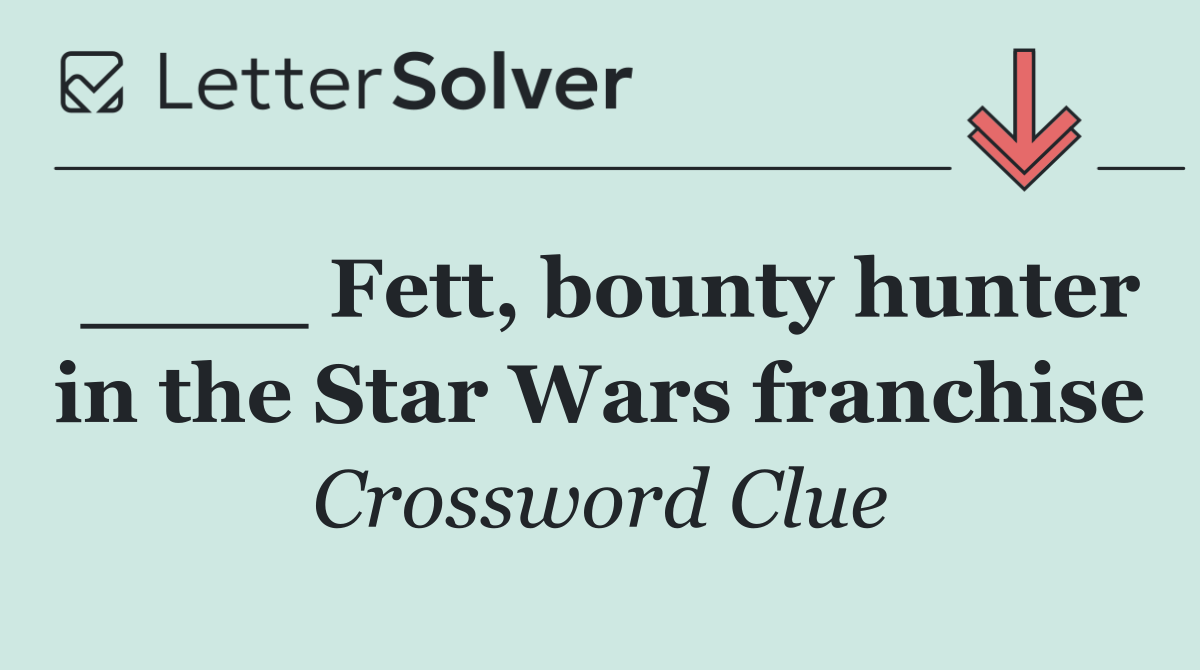 ____ Fett, bounty hunter in the Star Wars franchise