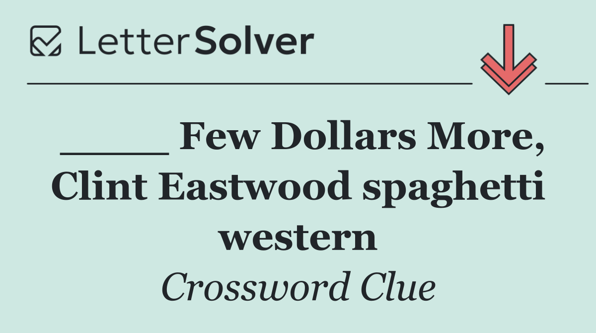 ____ Few Dollars More, Clint Eastwood spaghetti western