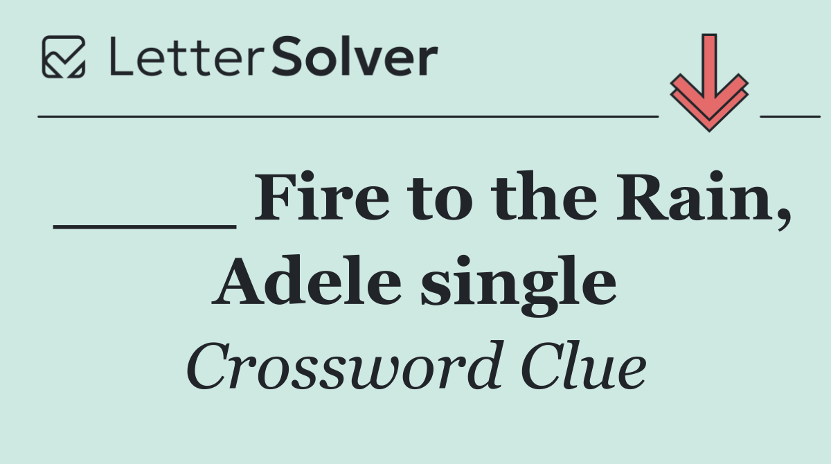 ____ Fire to the Rain, Adele single