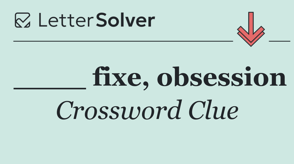 ____ fixe, obsession