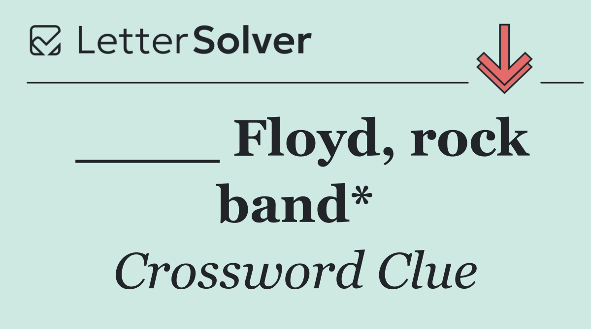 ____ Floyd, rock band*