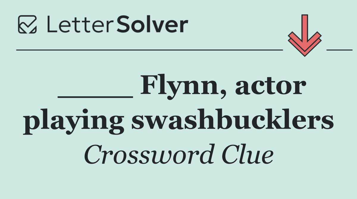 ____ Flynn, actor playing swashbucklers