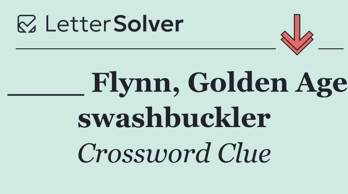 ____ Flynn, Golden Age swashbuckler