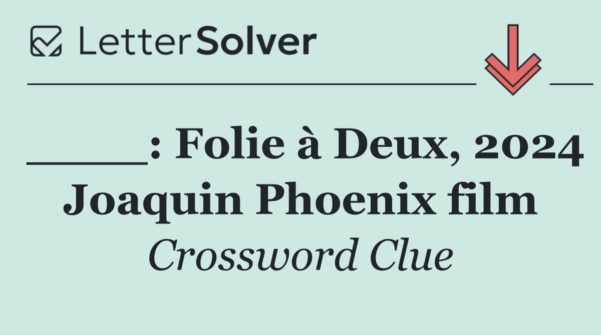 ____: Folie à Deux, 2024 Joaquin Phoenix film