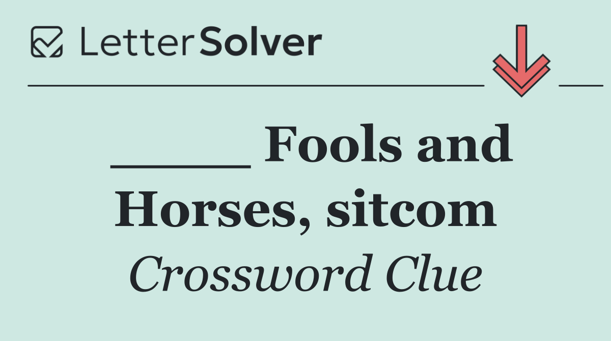 ____ Fools and Horses, sitcom