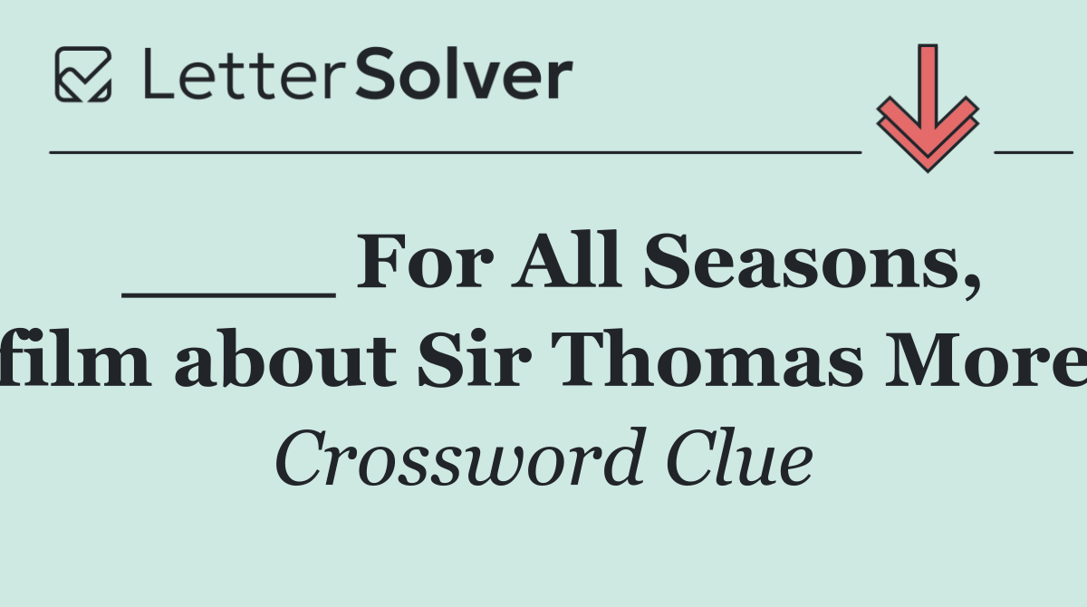 ____ For All Seasons, film about Sir Thomas More