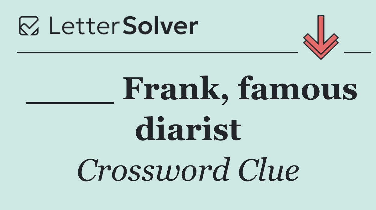 ____ Frank, famous diarist