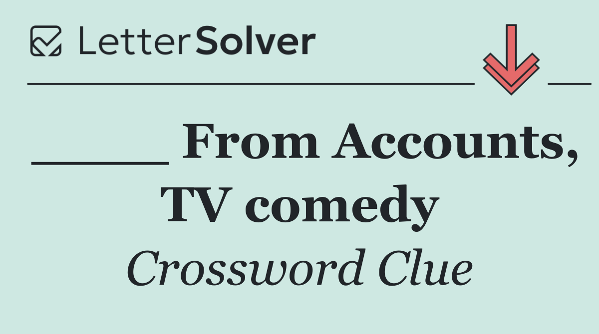 ____ From Accounts, TV comedy