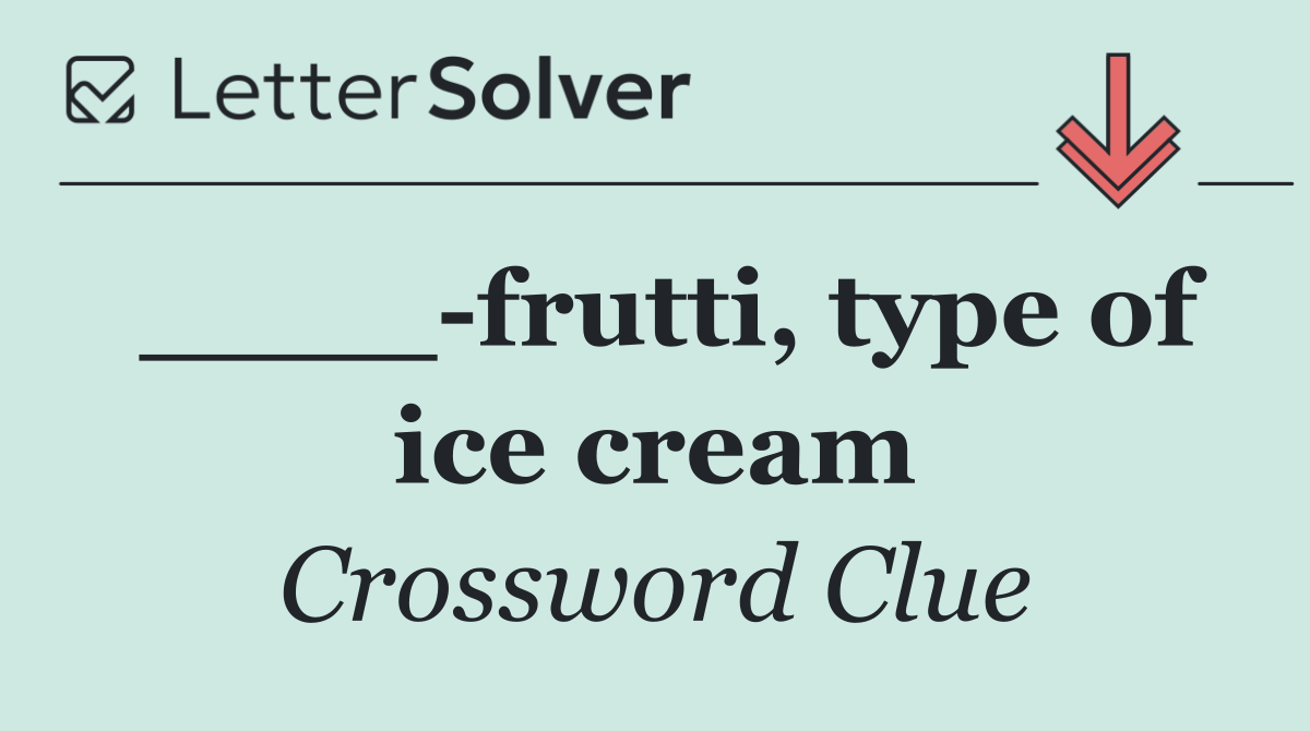 ____ frutti, type of ice cream
