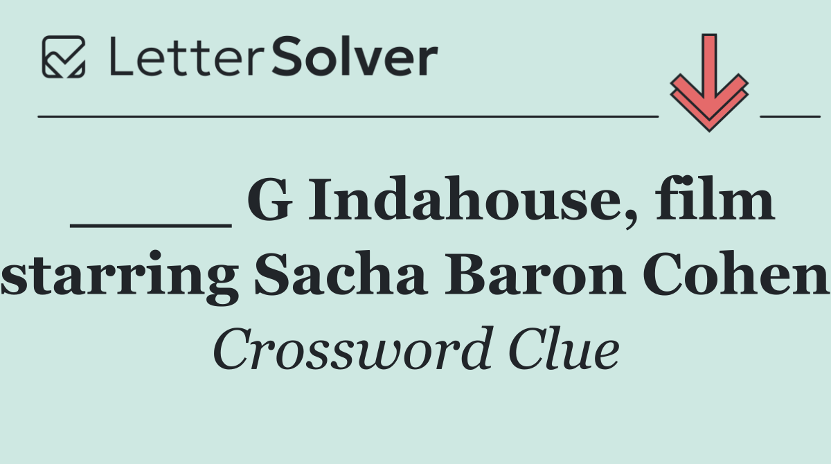 ____ G Indahouse, film starring Sacha Baron Cohen