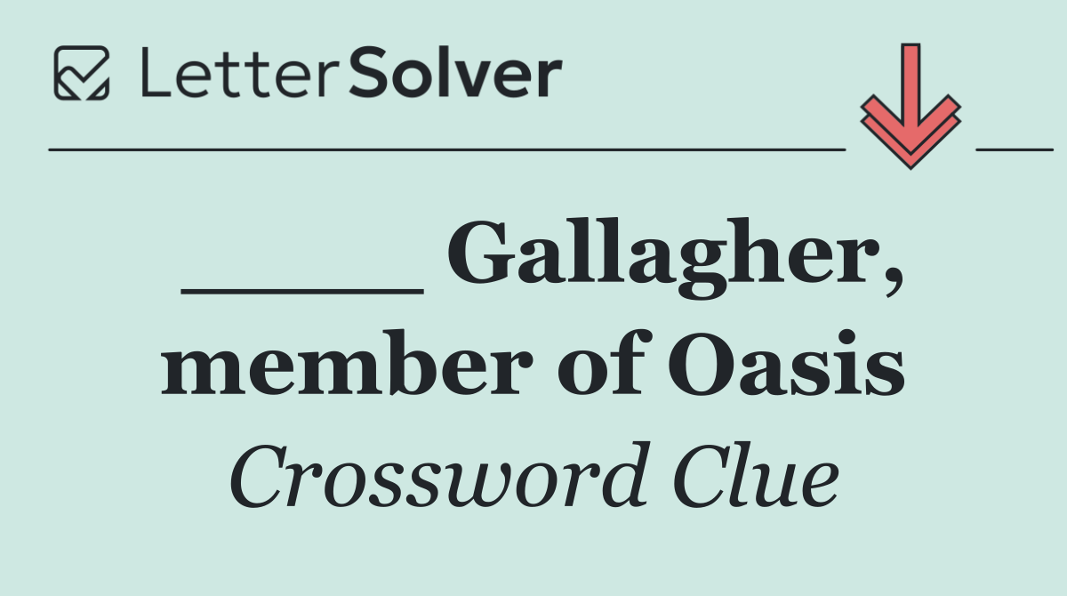____ Gallagher, member of Oasis