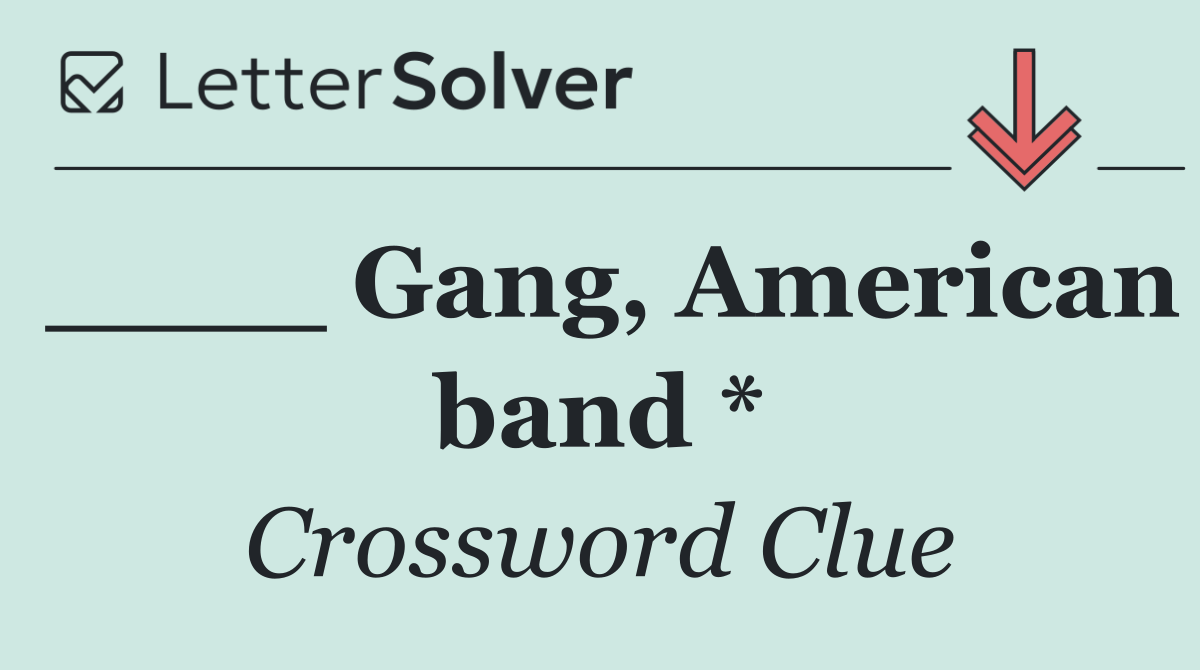 ____ Gang, American band *