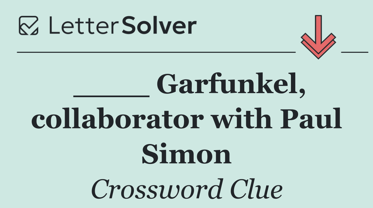 ____ Garfunkel, collaborator with Paul Simon