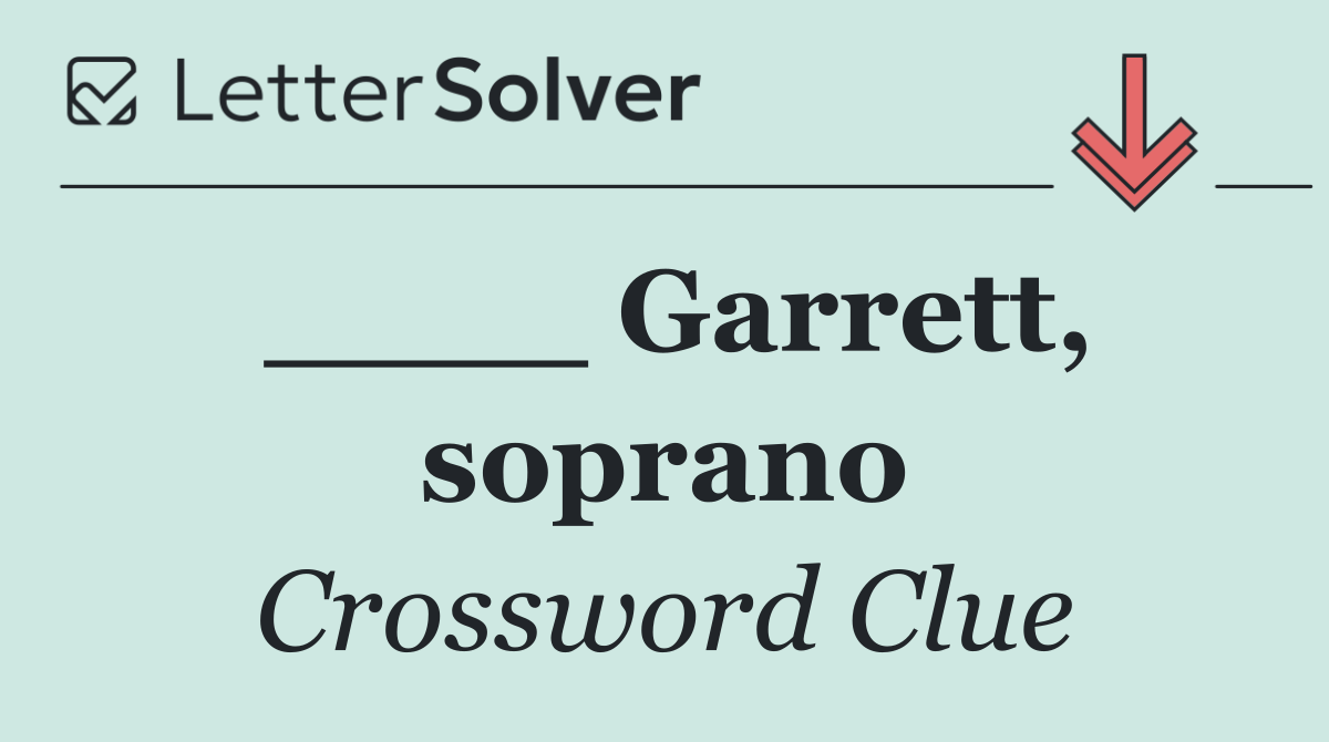 ____ Garrett, soprano