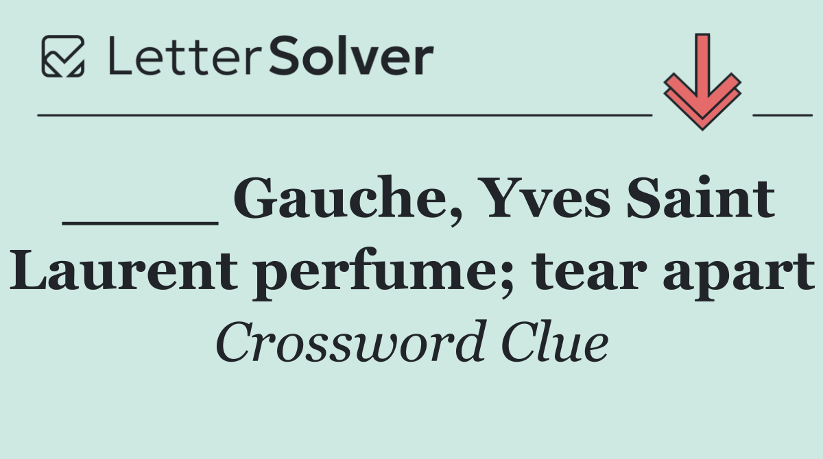 ____ Gauche, Yves Saint Laurent perfume; tear apart