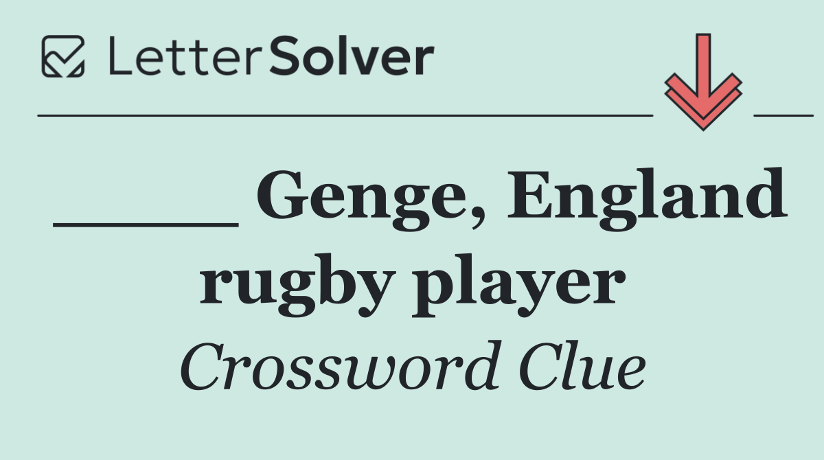 ____ Genge, England rugby player