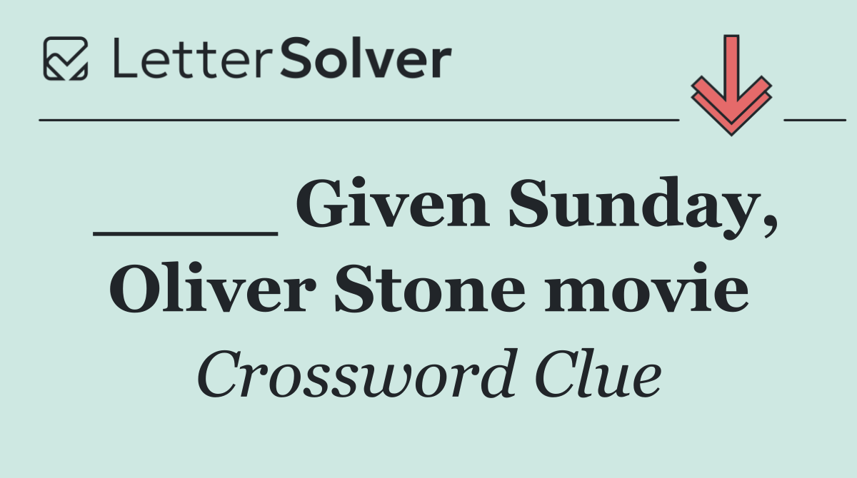 ____ Given Sunday, Oliver Stone movie