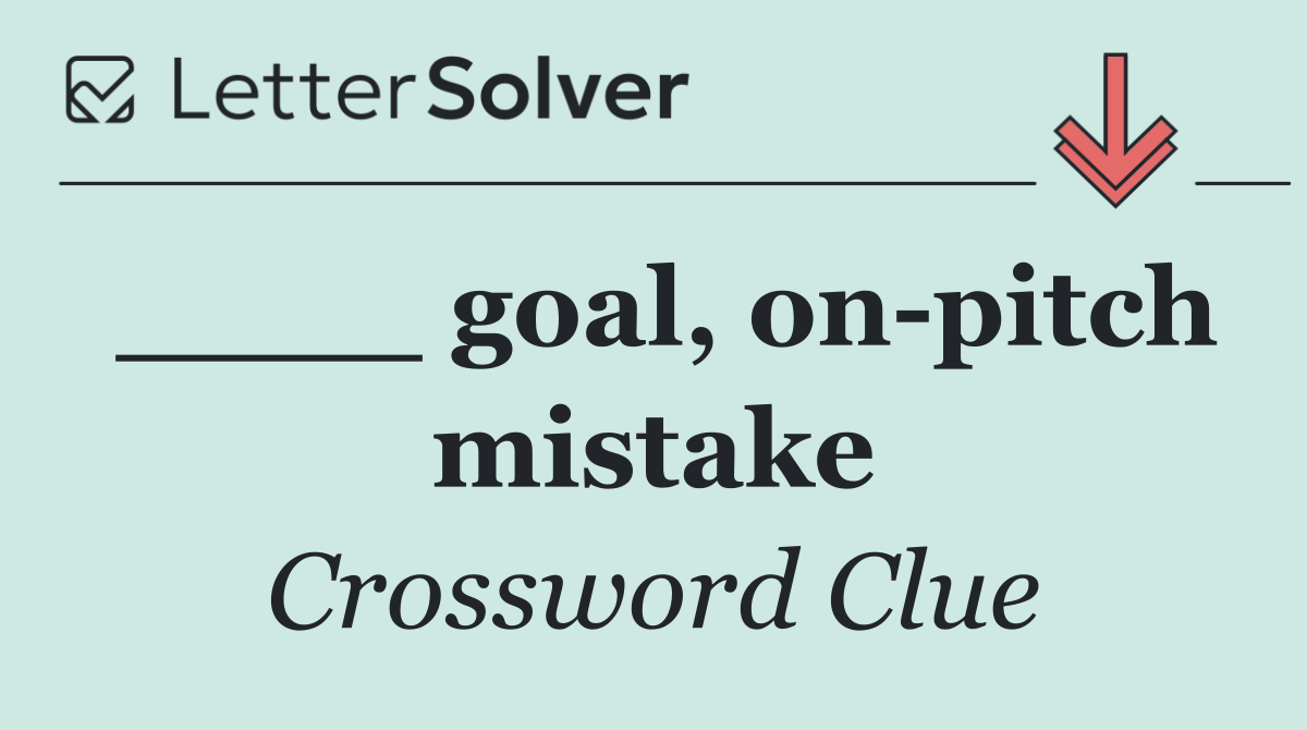 ____ goal, on pitch mistake