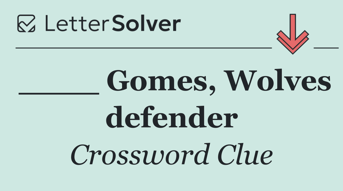 ____ Gomes, Wolves defender