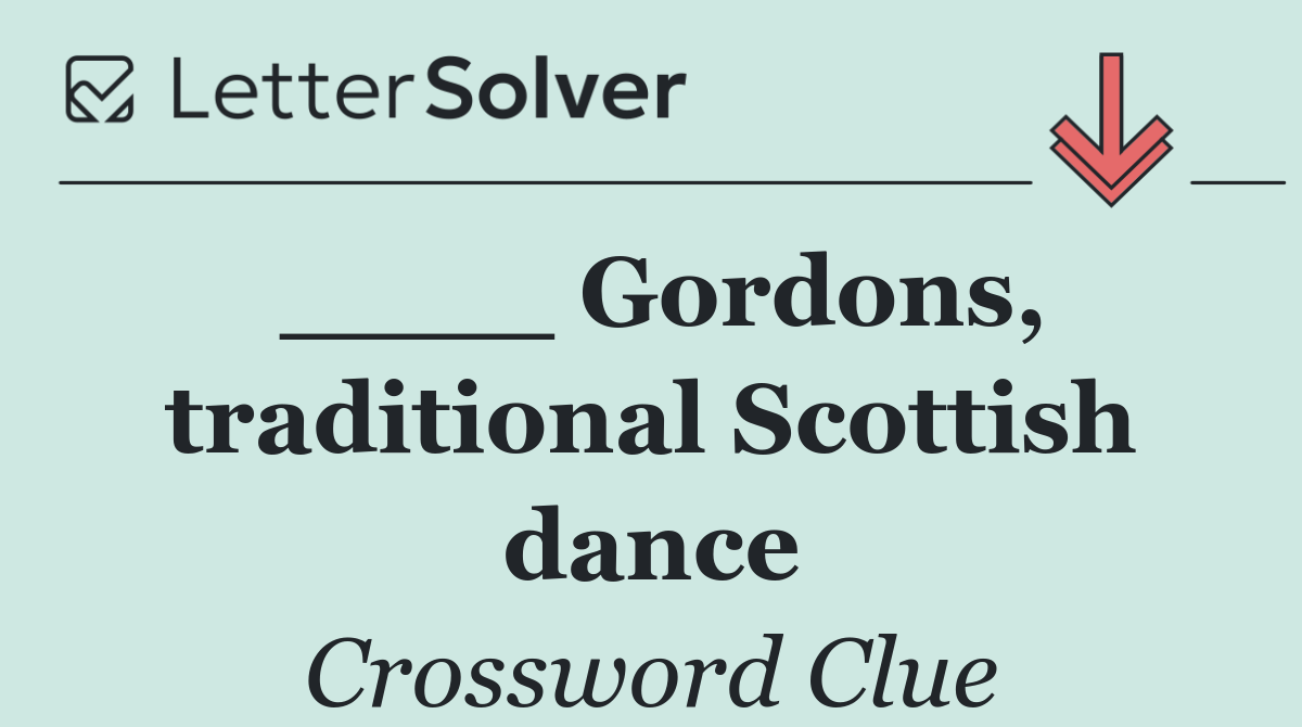 ____ Gordons, traditional Scottish dance