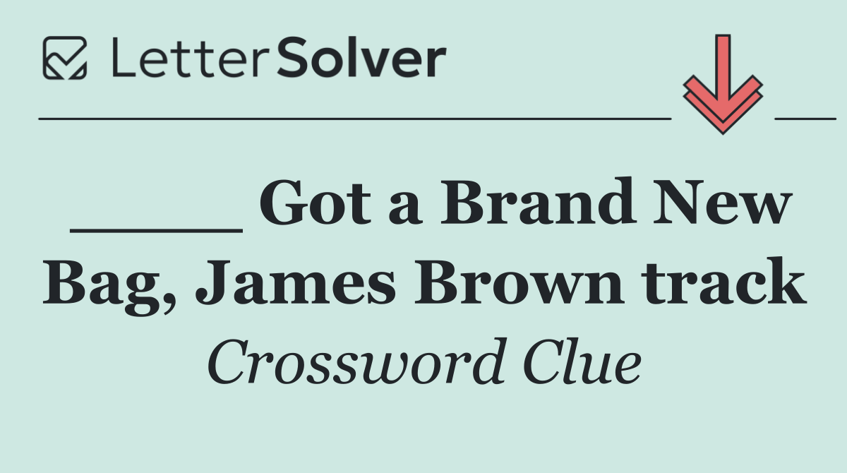 ____ Got a Brand New Bag, James Brown track