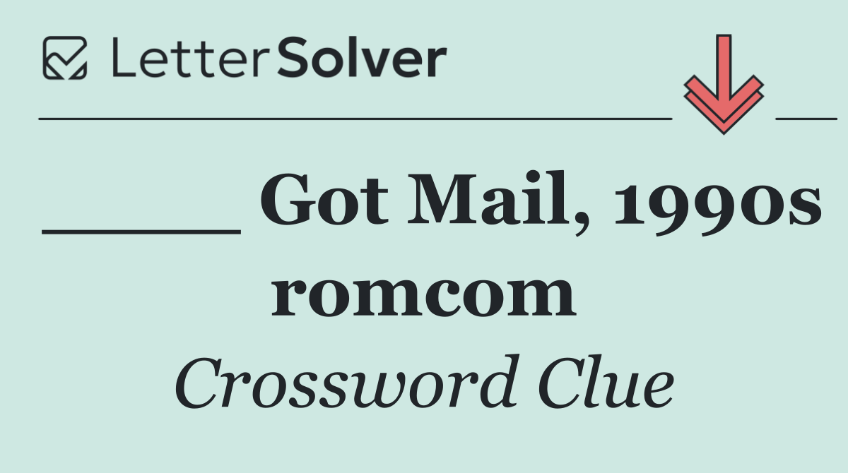 ____ Got Mail, 1990s romcom