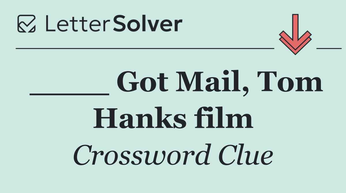 ____ Got Mail, Tom Hanks film