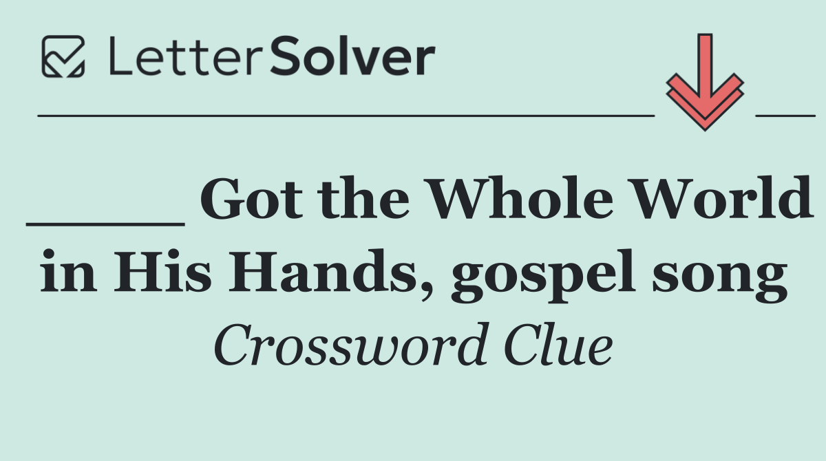 ____ Got the Whole World in His Hands, gospel song