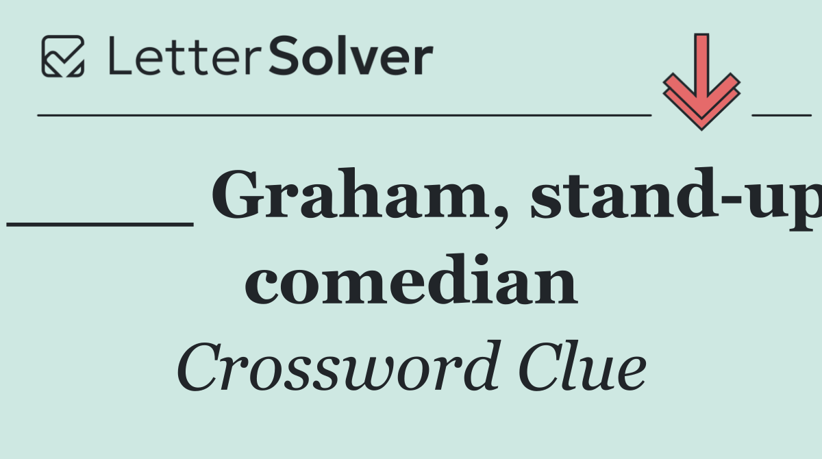____ Graham, stand up comedian